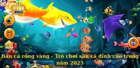 Bắn cá rồng vàng - Trò chơi săn cá đỉnh cao trong năm 2025